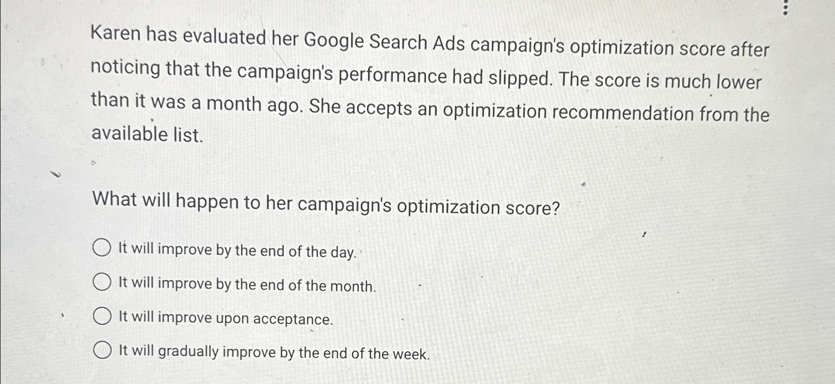  Karen has evaluated her Google Search Ads campaign's optimization score after