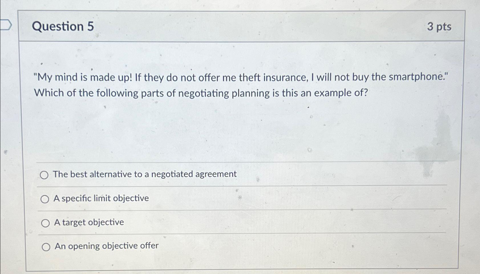  Question 5 3 pts "My mind is made up! If they