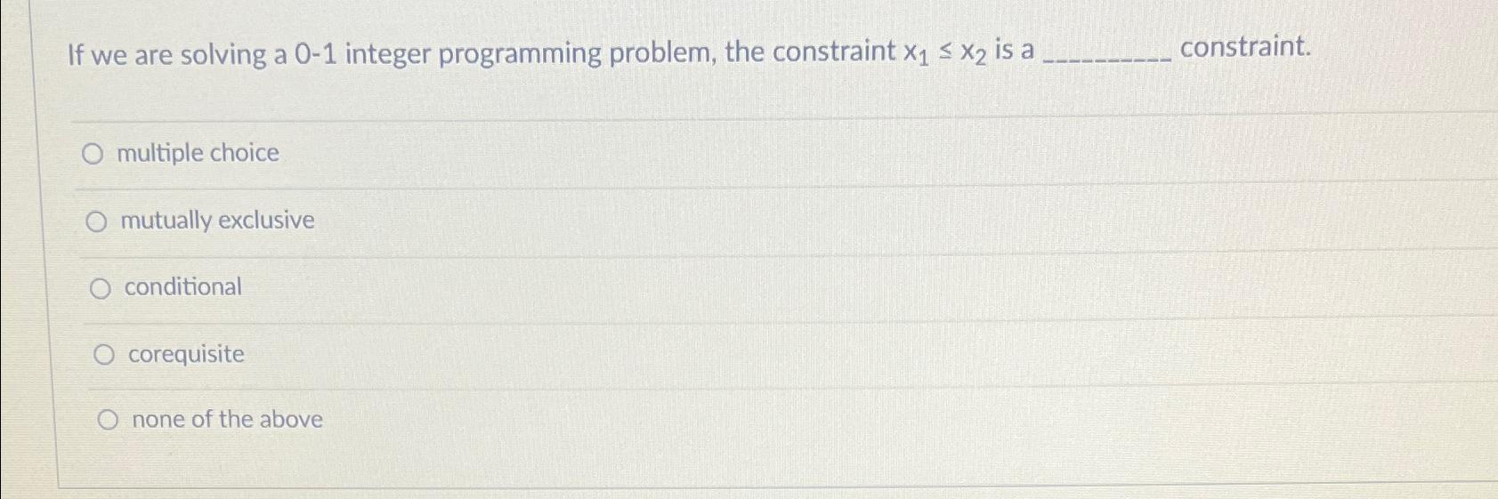  If we are solving a 0-1 integer programming problem, the constraint