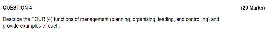  QUESTION 4 (20 Marks) Describe the FOUR (4) functions of management