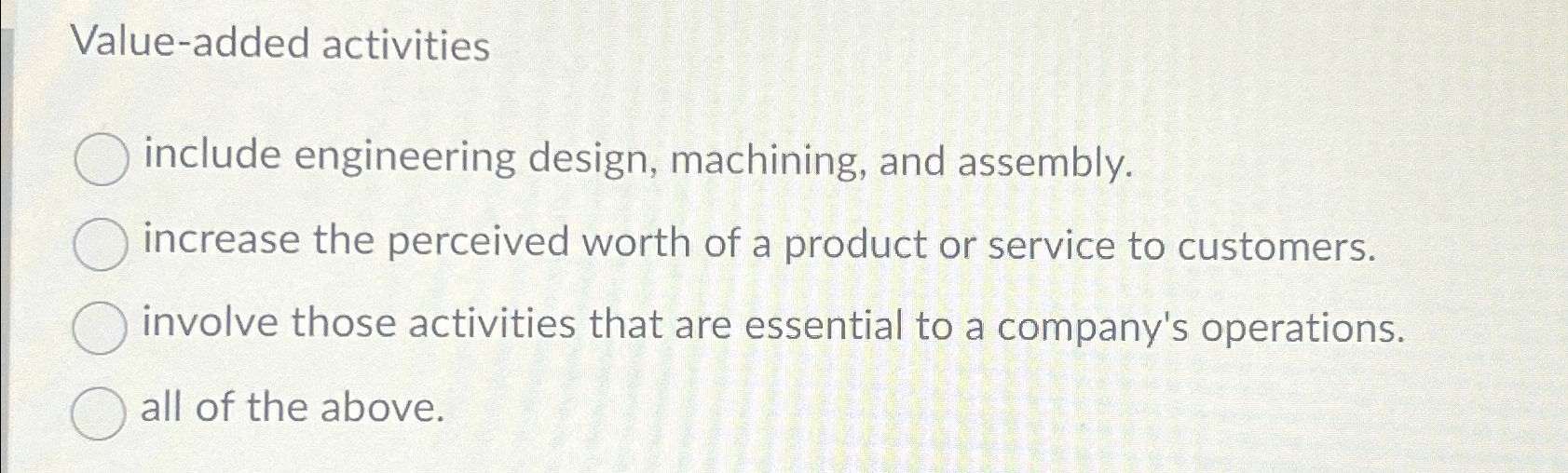  Value-added activities include engineering design, machining, and assembly. increase the perceived
