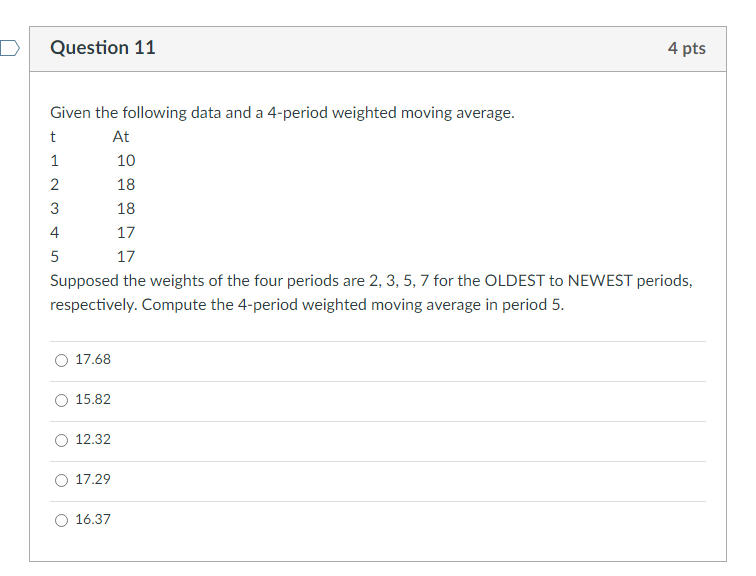  Question 11 Given the following data and a 4-period weighted moving