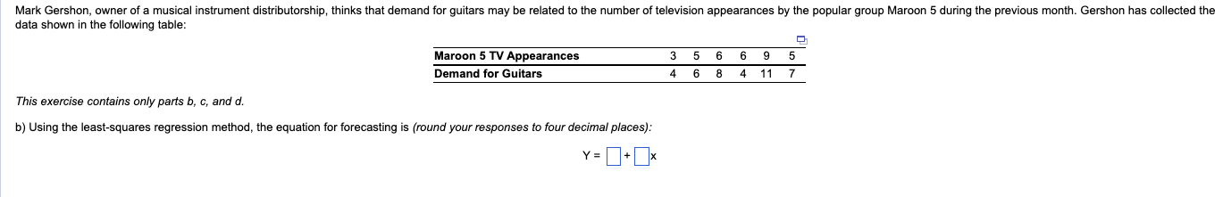  data shown in the following table: \table[[Maroon 5 TV Appearances,3,5,6,6,9,5],[Demand for