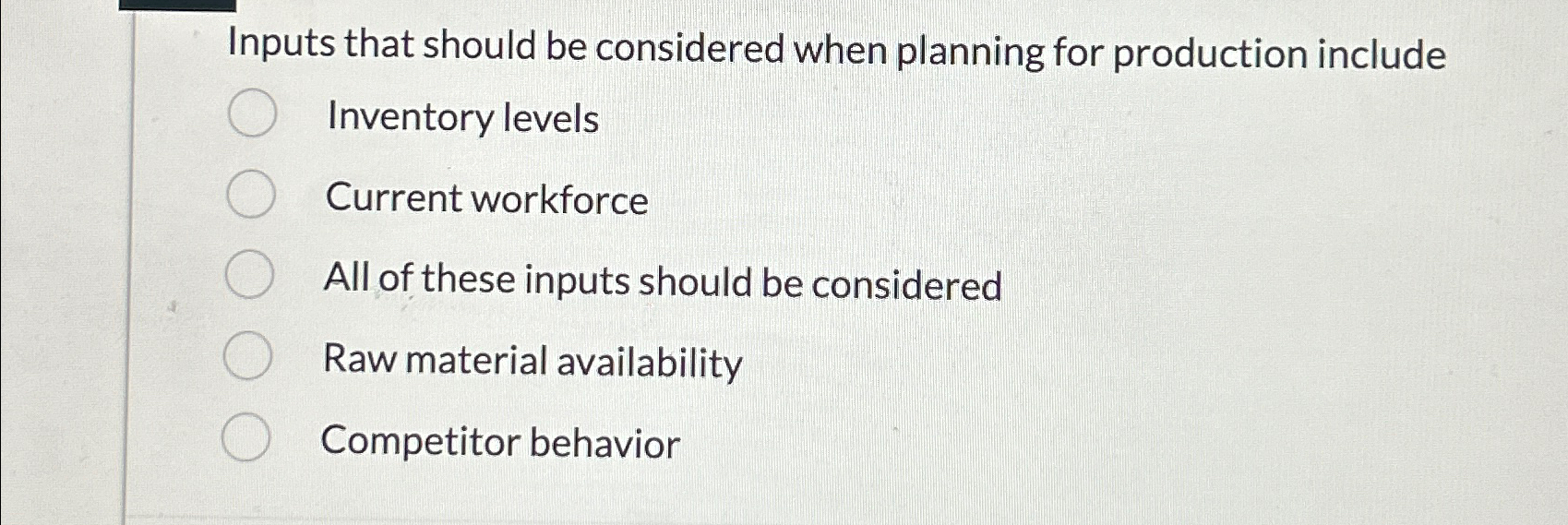  Inputs that should be considered when planning for production include Inventory