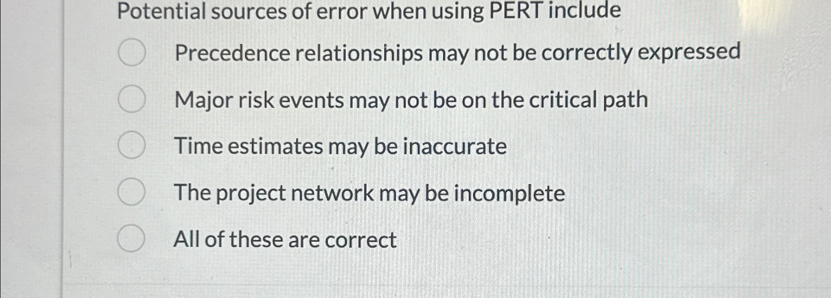  Potential sources of error when using PERT include Precedence relationships may