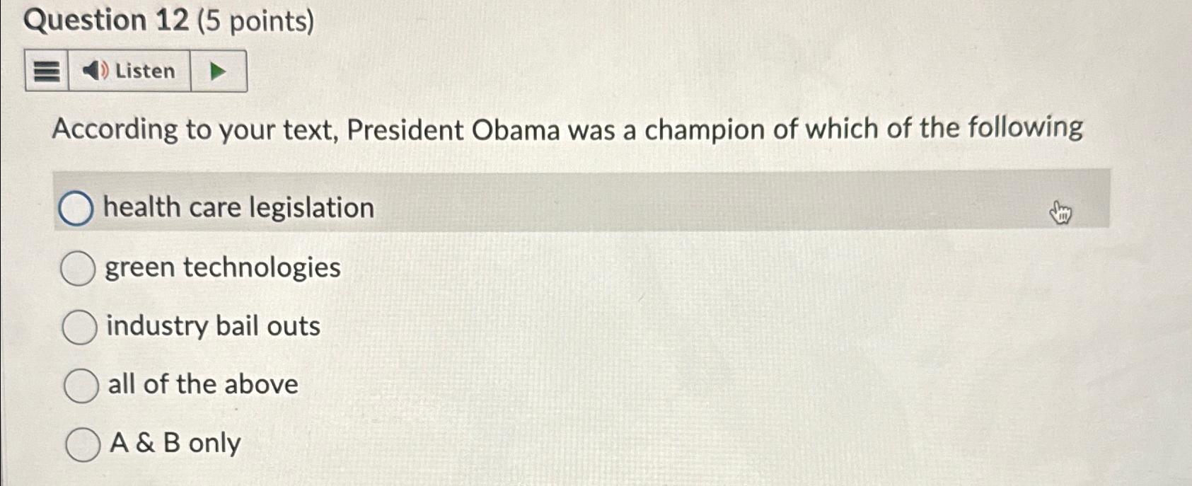  Question 12(5 points) Listen According to your text, President Obama was