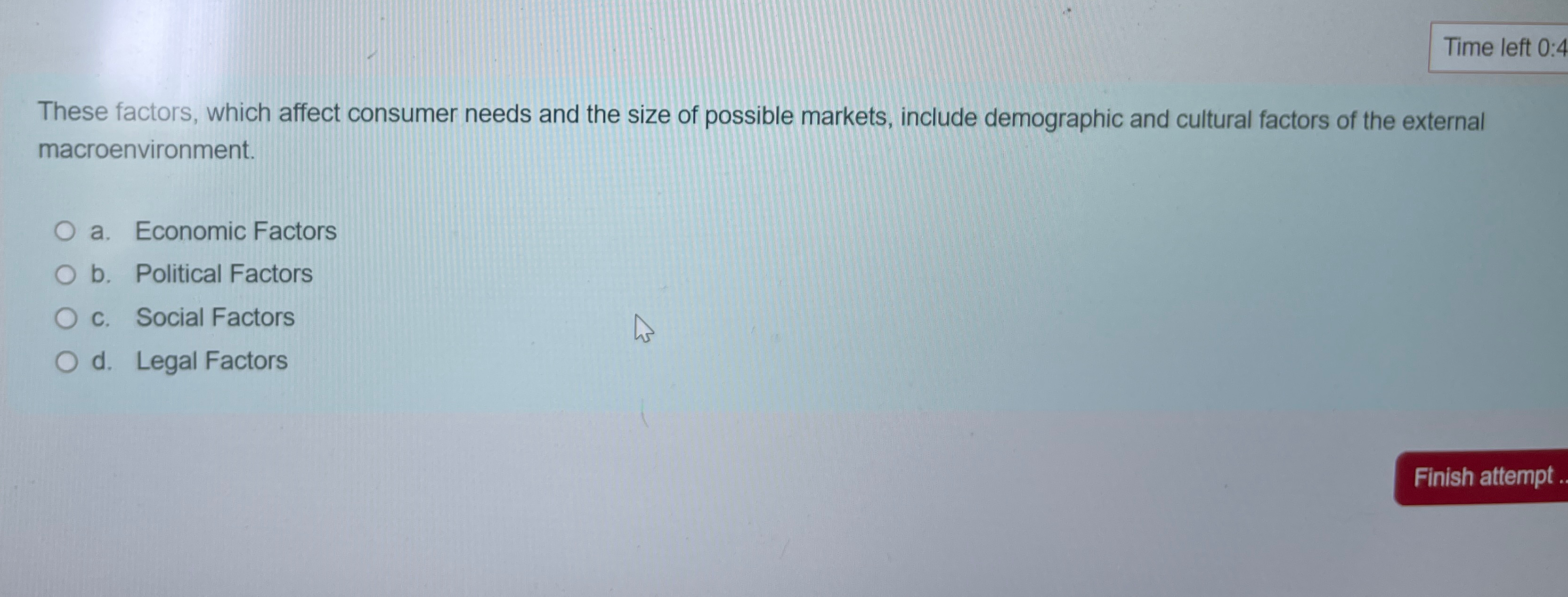  Time left 0:4 These factors, which affect consumer needs and the
