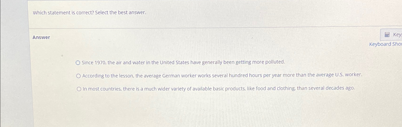  Which statement is correct? Select the best answer. Answer Key Keyboard