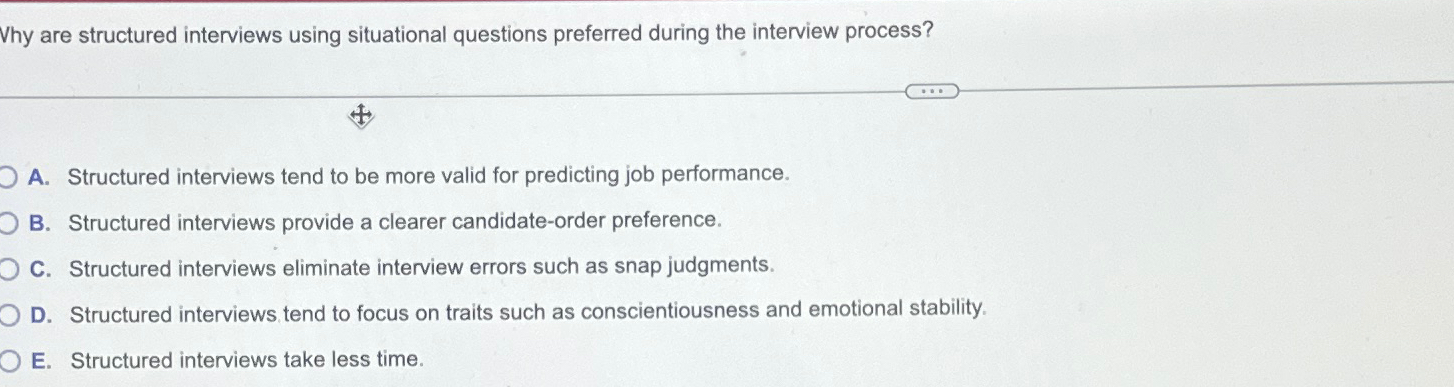  Why are structured interviews using situational questions preferred during the interview