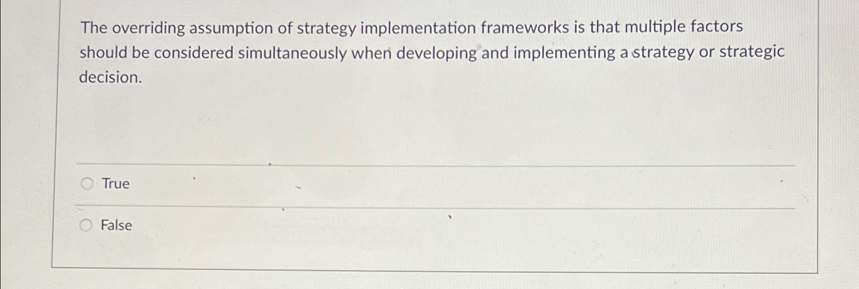  The overriding assumption of strategy implementation frameworks is that multiple factors