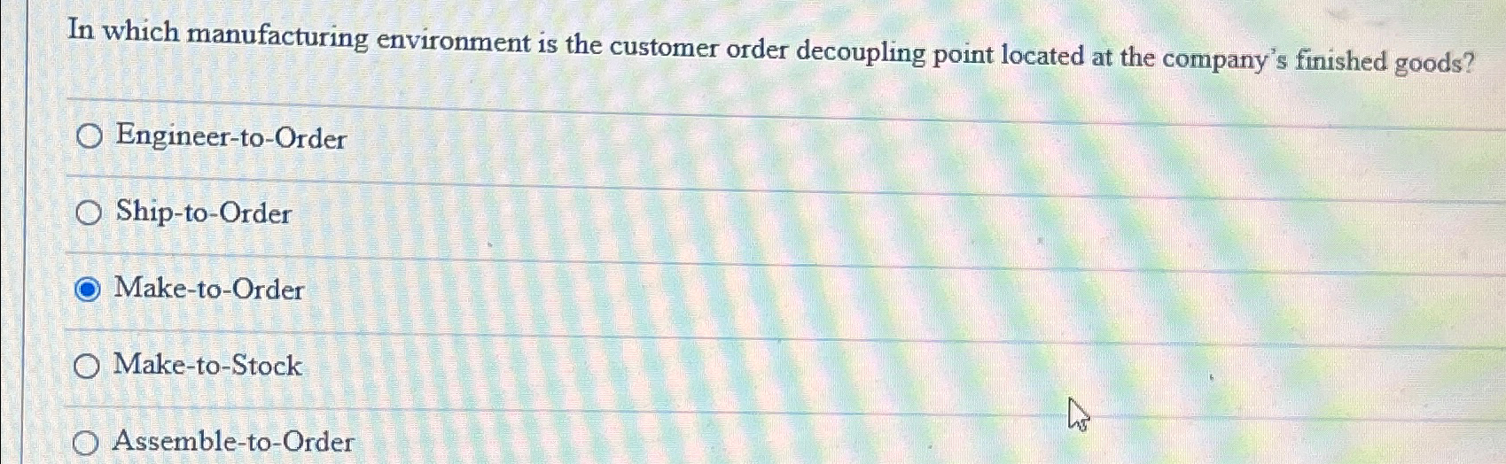  In which manufacturing environment is the customer order decoupling point located