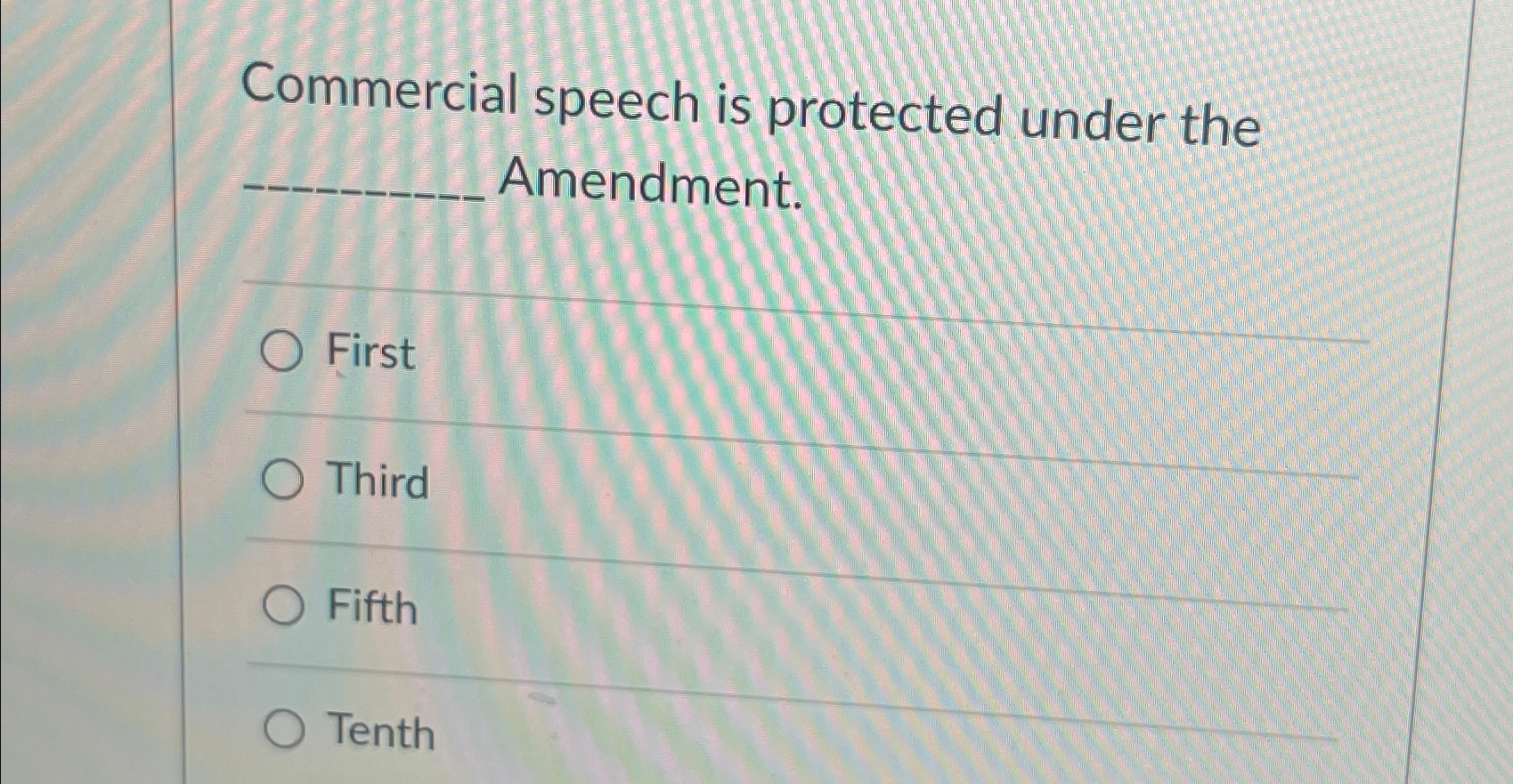  Commercial speech is protected under the Amendment. First Third Fifth Tenth