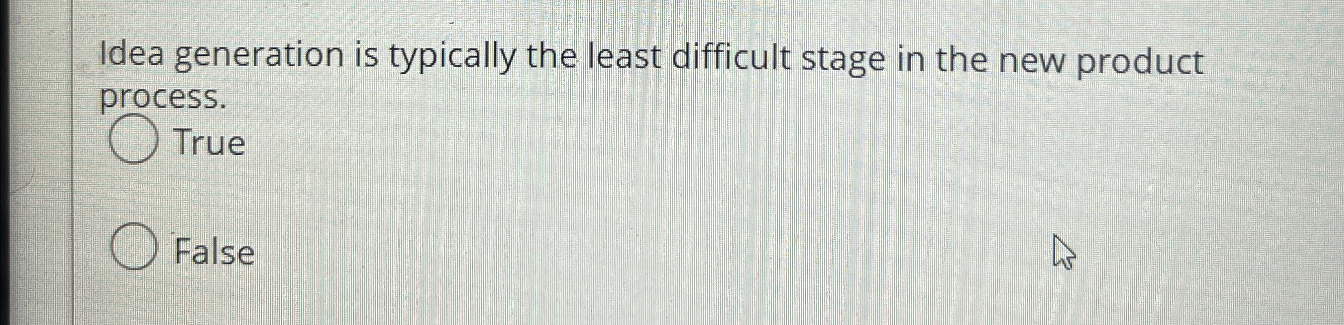  Idea generation is typically the least difficult stage in the new
