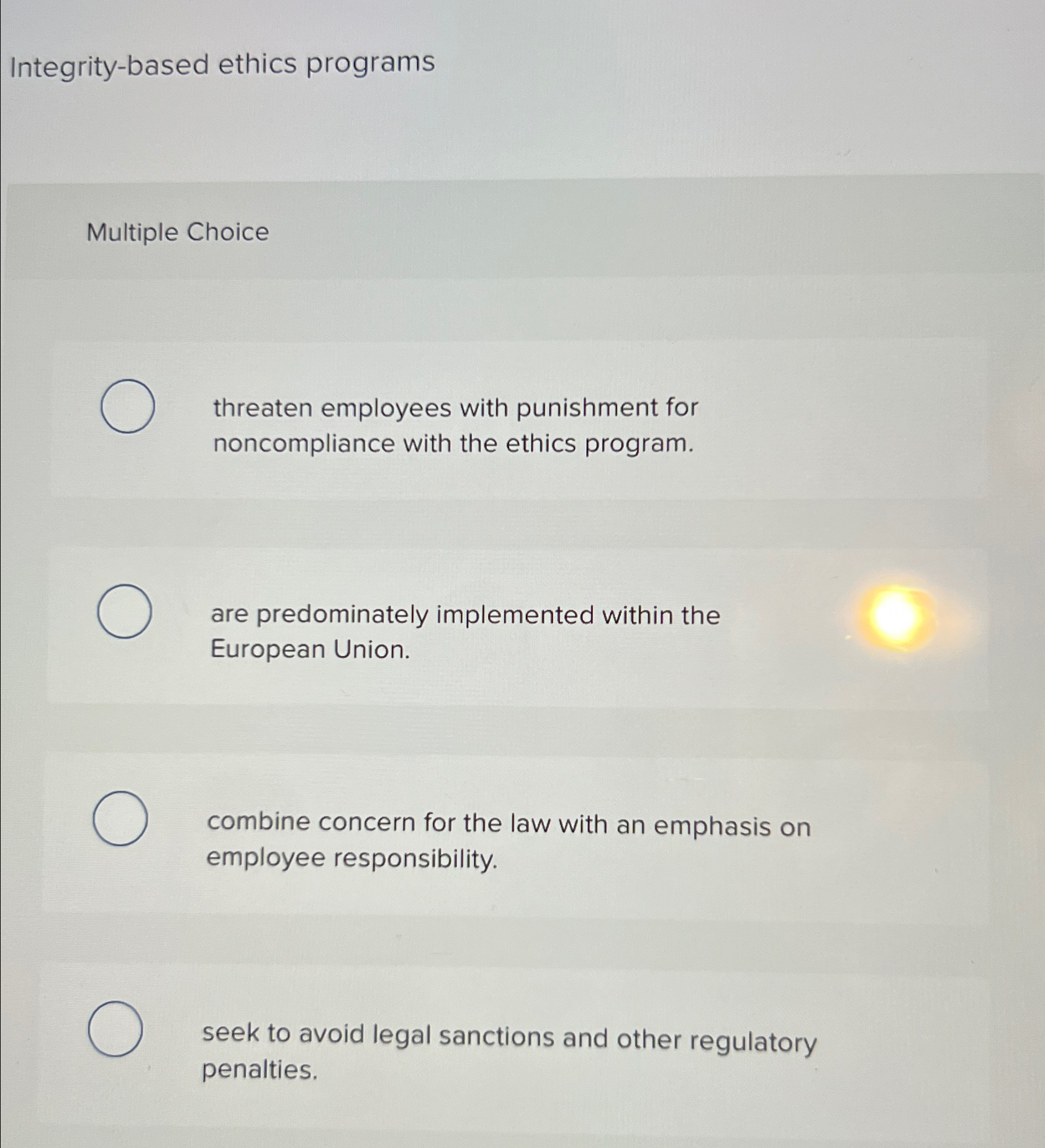  Integrity-based ethics programs Multiple Choice threaten employees with punishment for noncompliance