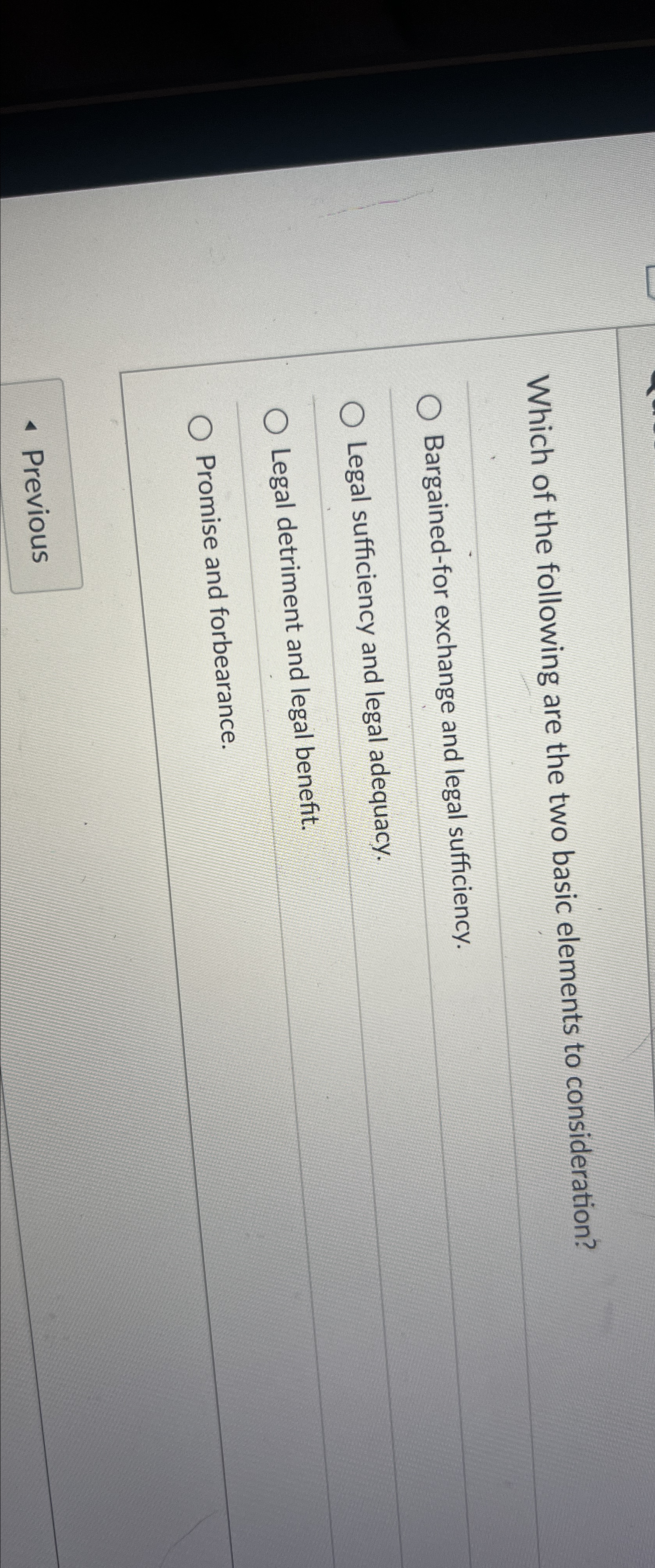  Which of the following are the two basic elements to consideration?