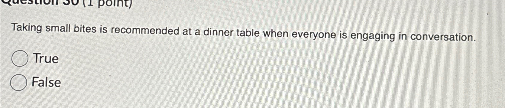  Taking small bites is recommended at a dinner table when everyone