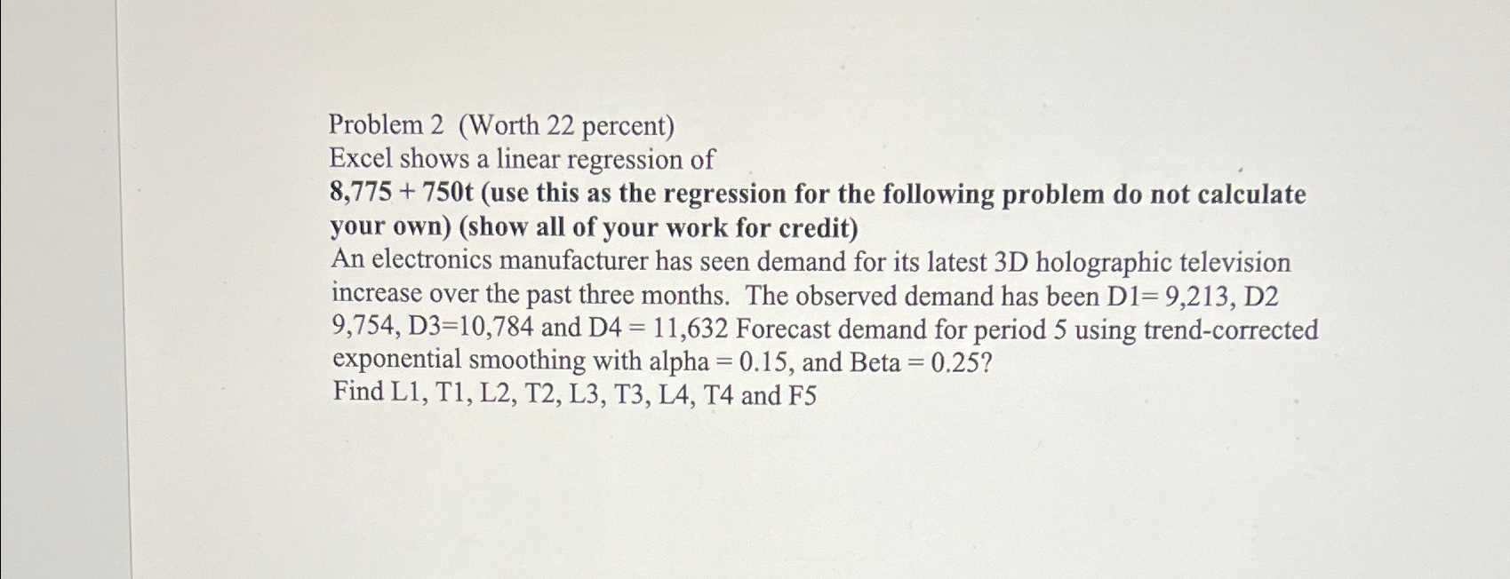  Problem 2(Worth 22 percent) Excel shows a linear regression of 8,775+750t(use