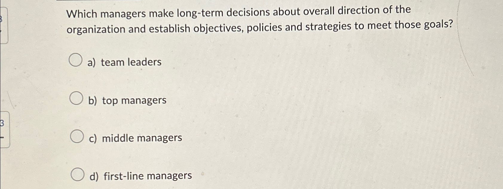  Which managers make long-term decisions about overall direction of the organization