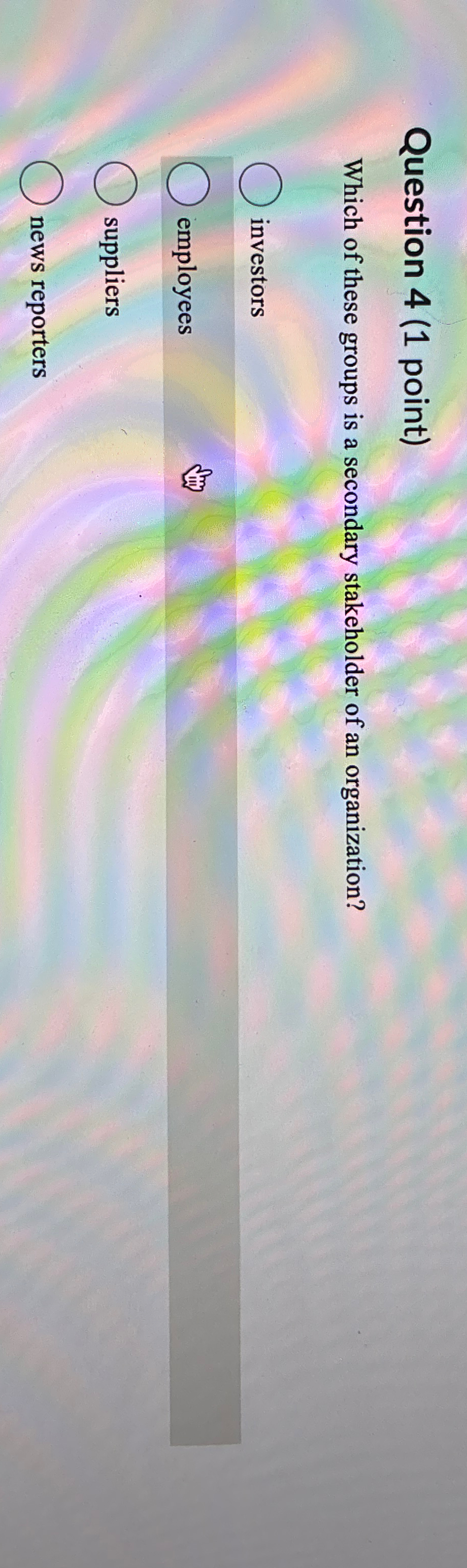  Question 4(1 point) Which of these groups is a secondary stakeholder