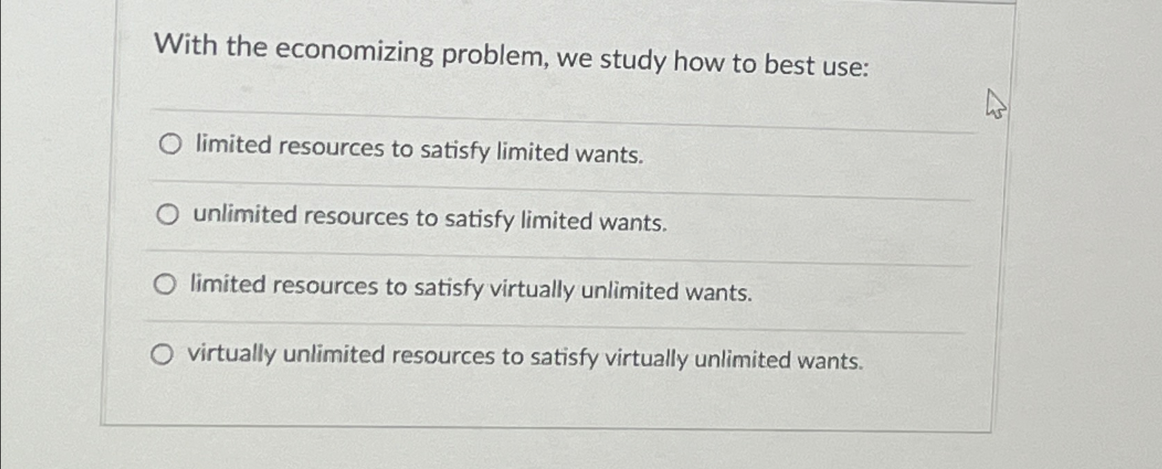  With the economizing problem, we study how to best use: limited