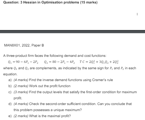  Question: 3 Hessian in Optimisation problems (15 marks) A three-product firm