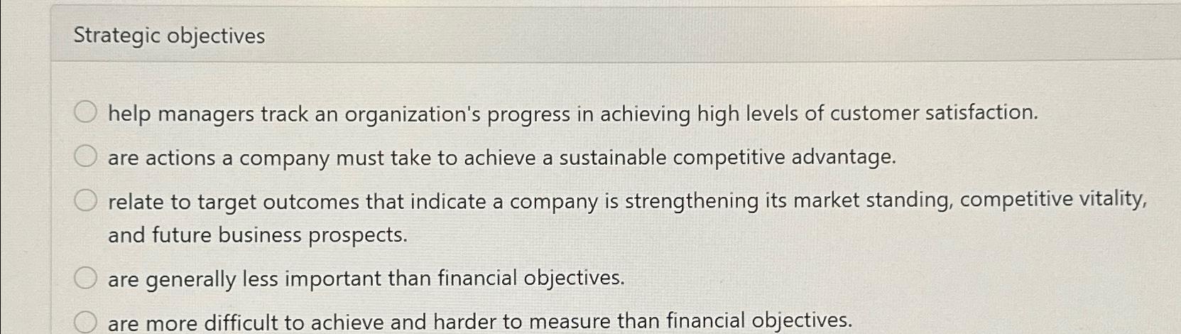  Strategic objectives help managers track an organization's progress in achieving high