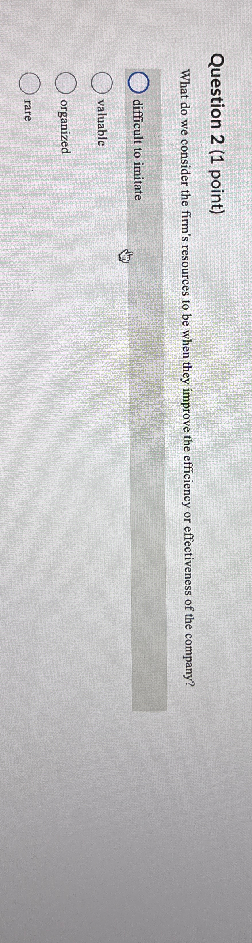  Question 2(1 point) What do we consider the firm's resources to