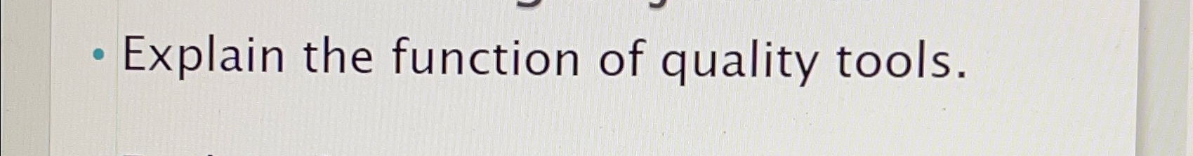  Explain the function of quality tools. 