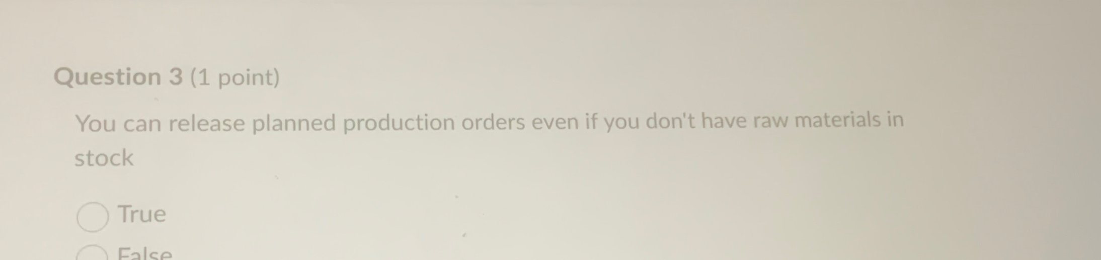  Question 3(1 point) You can release planned production orders even if