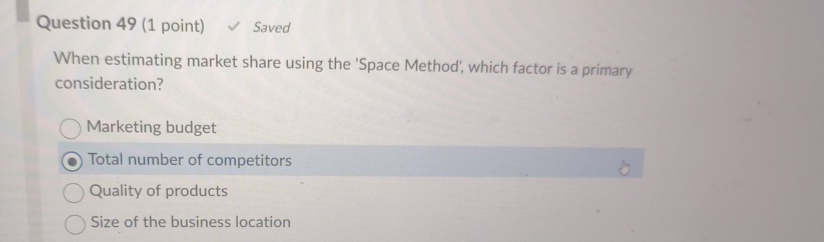  Question 49(1 point) Saved When estimating market share using the 'Space