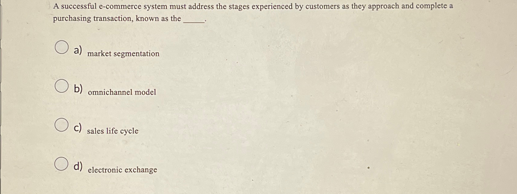  A successful e-commerce system must address the stages experienced by customers