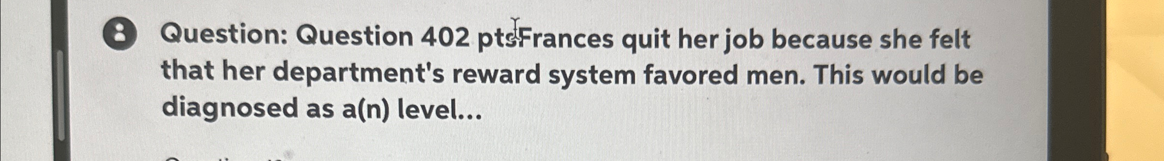  (8) Question: Question 402 ptsFrances quit her job because she felt