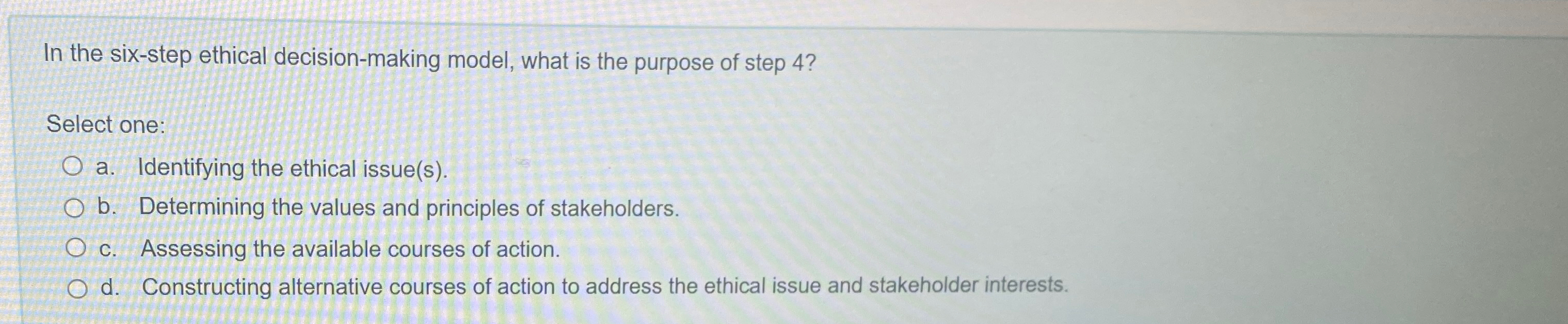  In the six-step ethical decision-making model, what is the purpose of