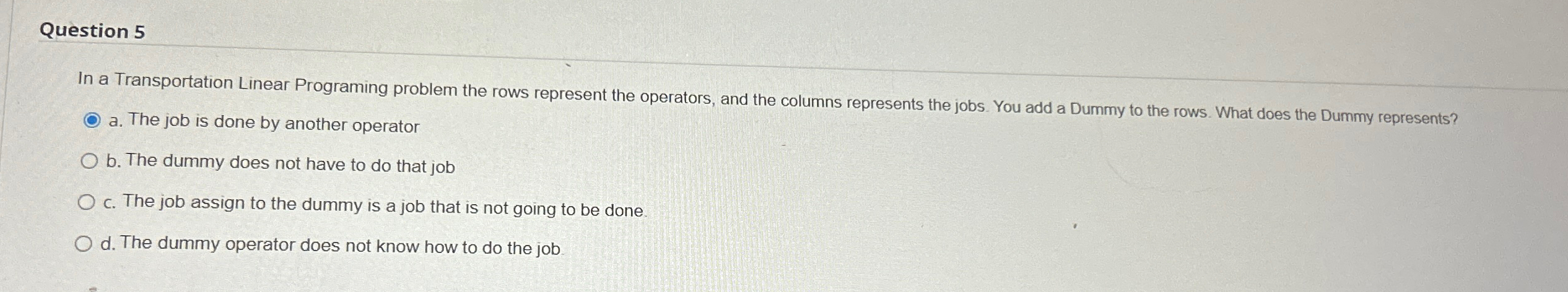  Question 5 In a Transportation Linear Programing problem the rows represent