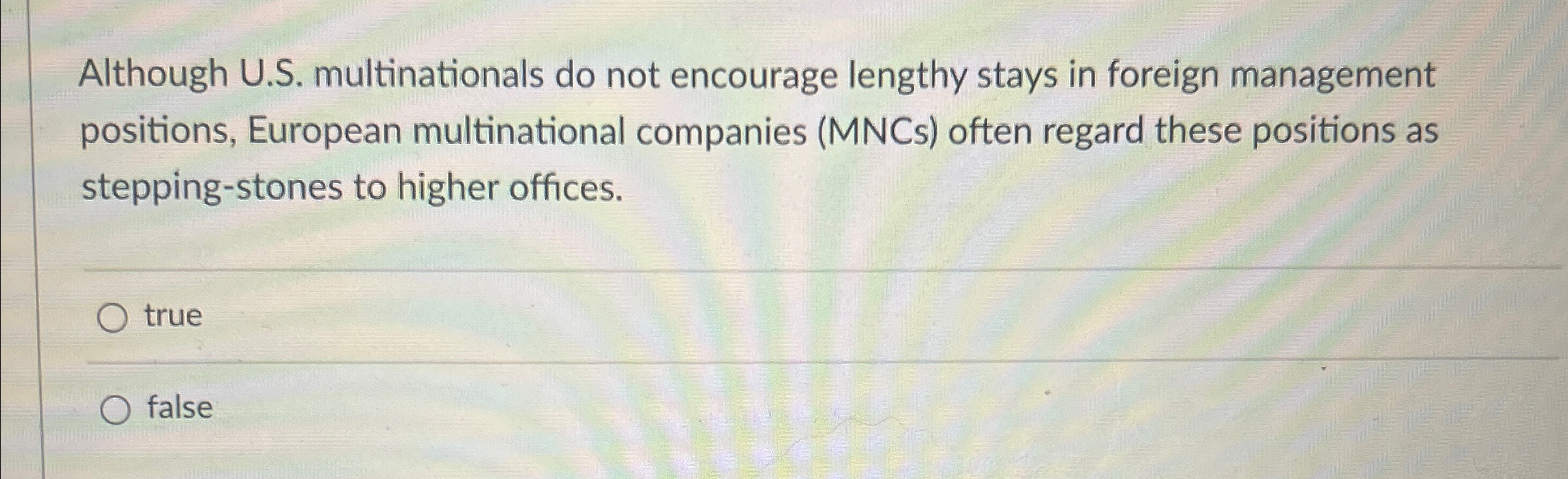  Although U.S. multinationals do not encourage lengthy stays in foreign management