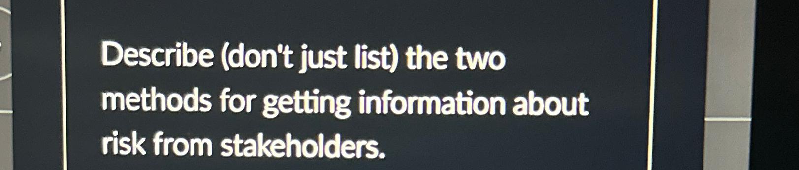  Describe (don't just list) the two methods for getting information about