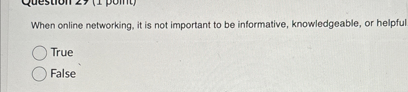  When online networking, it is not important to be informative, knowledgeable,