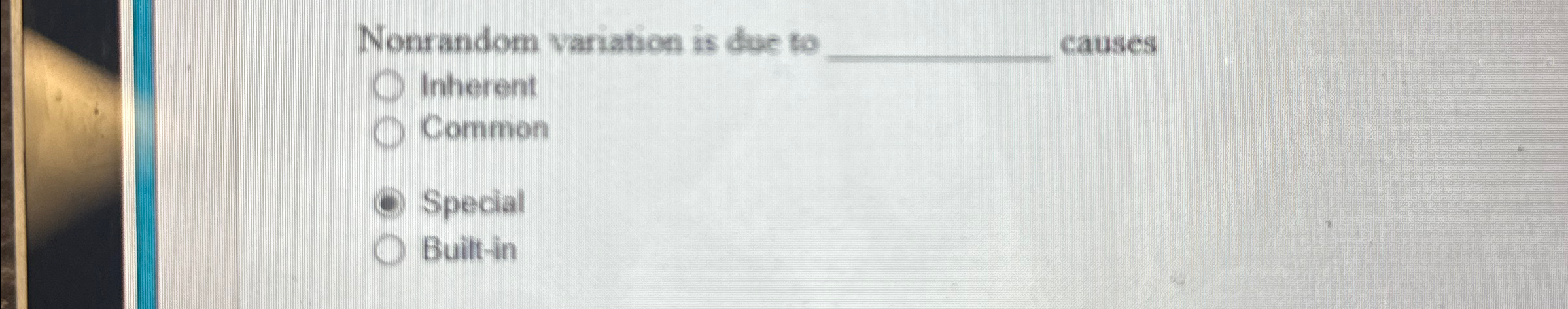  Nonrandom variation is duc to causes Inherent Common Spedial Built-in 