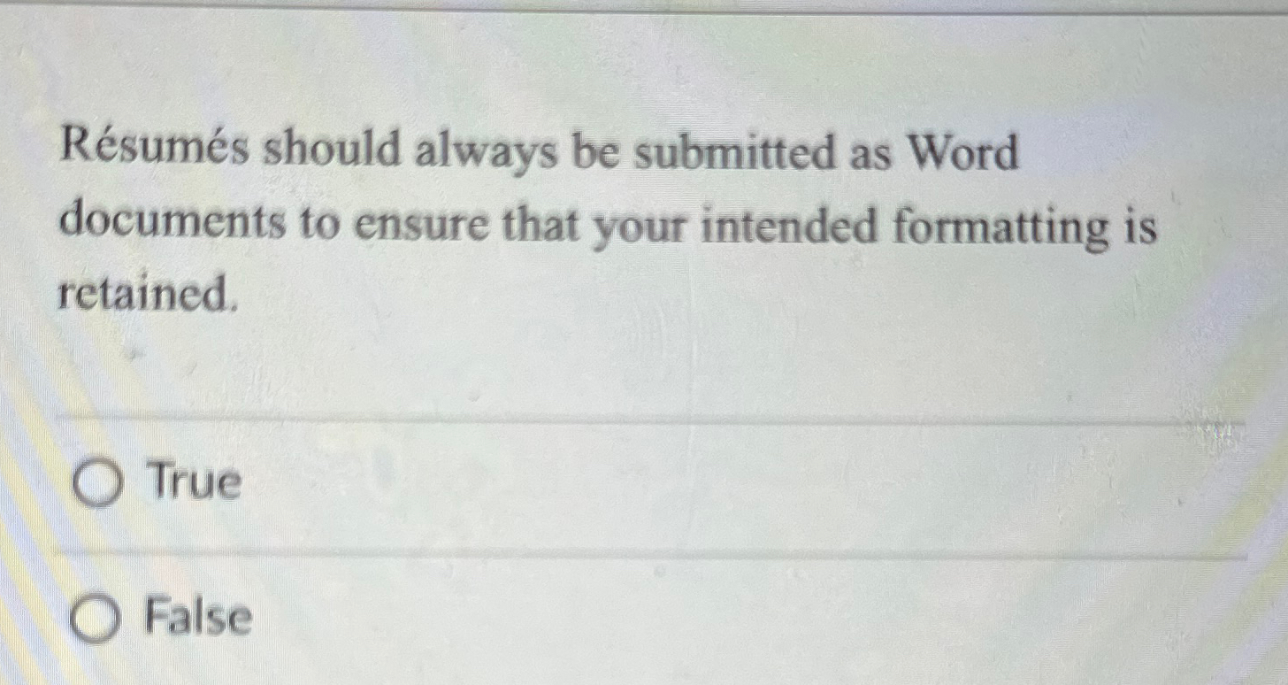  Rsums should always be submitted as Word documents to ensure that