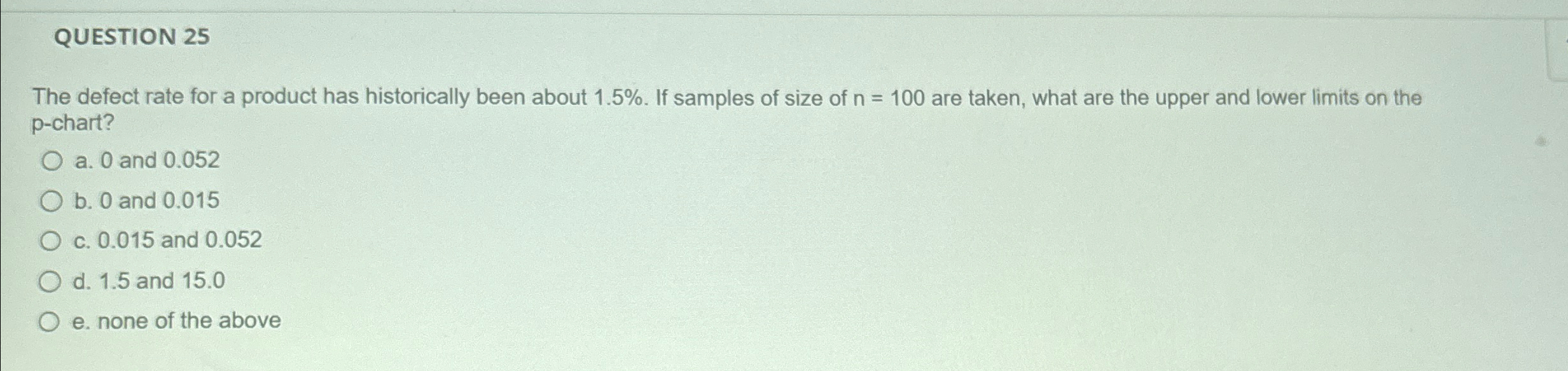  QUESTION 25 The defect rate for a product has historically been