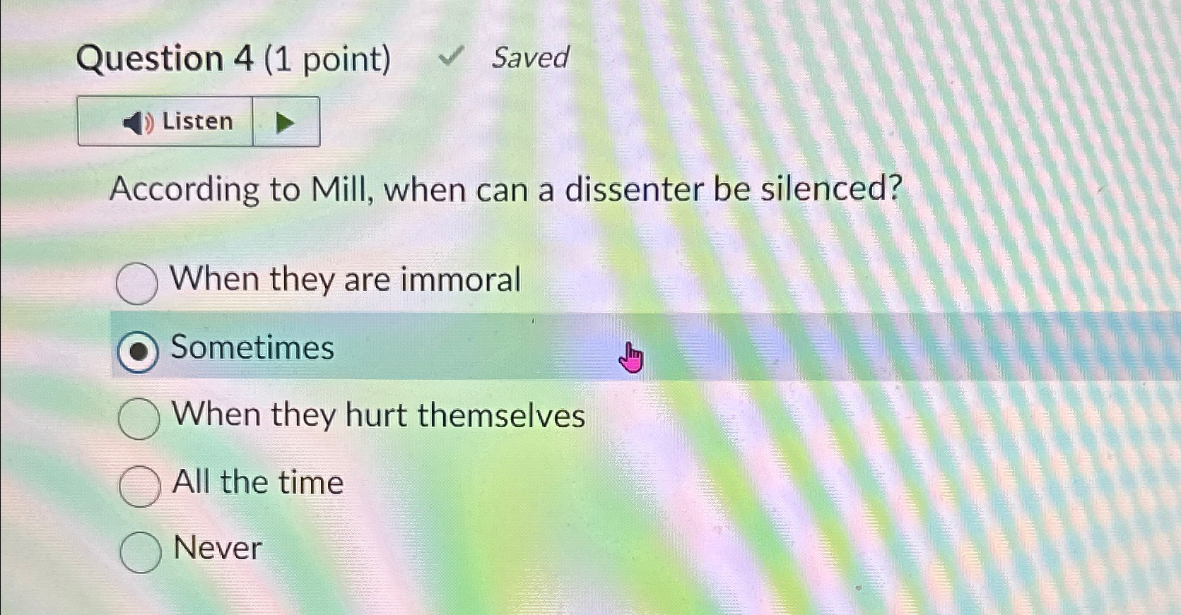  Question 4(1 point) Saved According to Mill, when can a dissenter