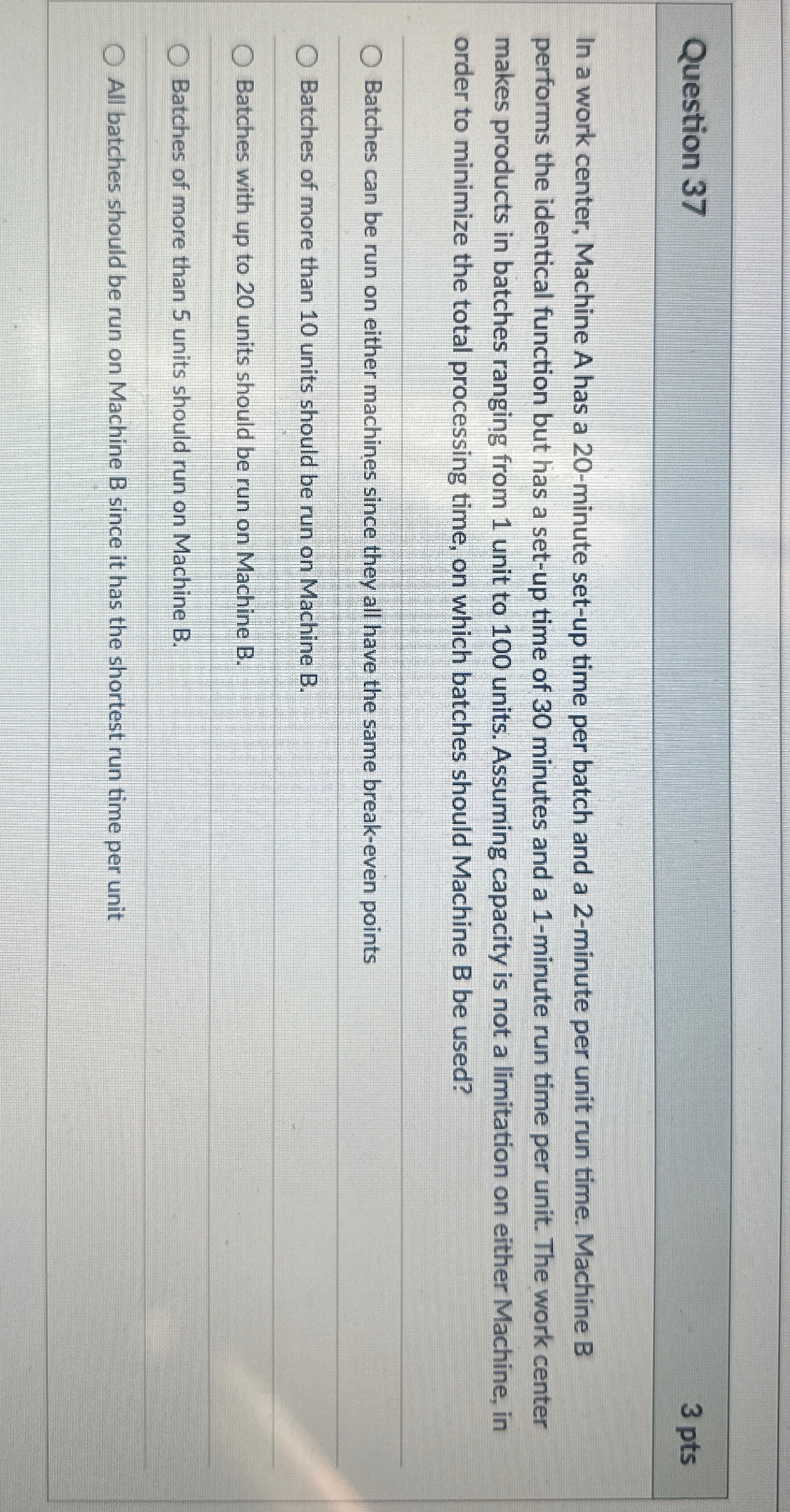  Question 37 3 pts In a work center, Machine A has