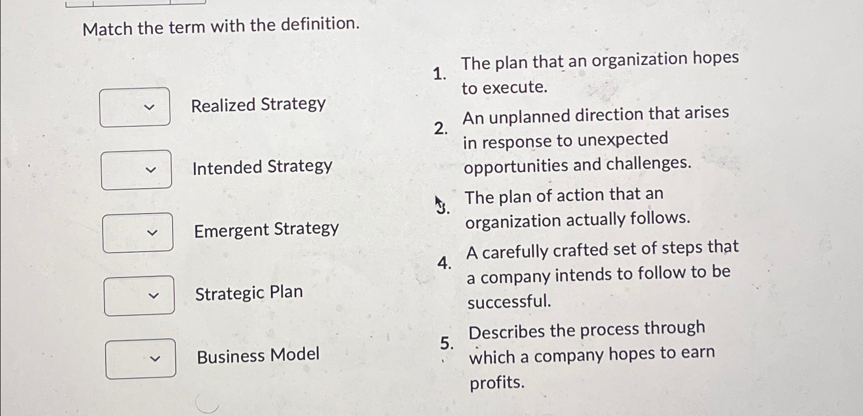  Match the term with the definition. The plan that an organization