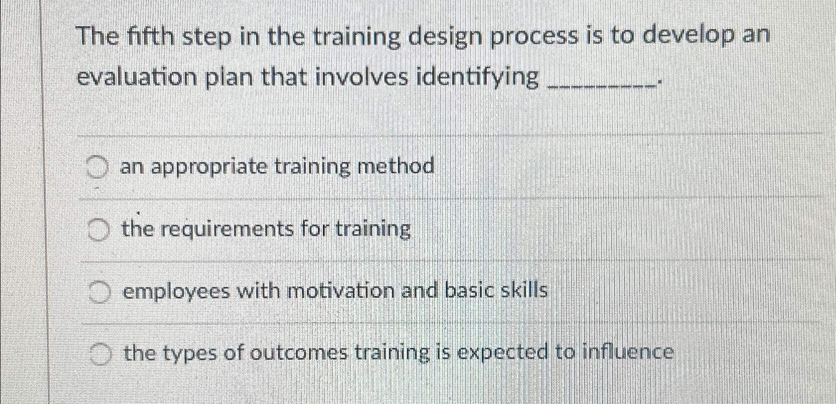  The fifth step in the training design process is to develop