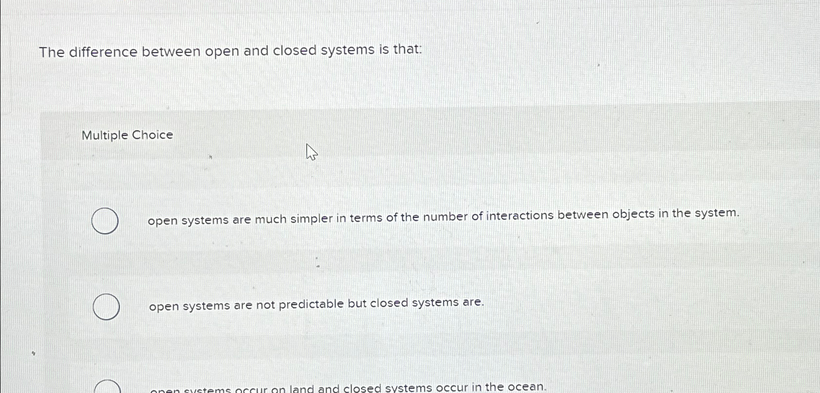  The difference between open and closed systems is that: Multiple Choice