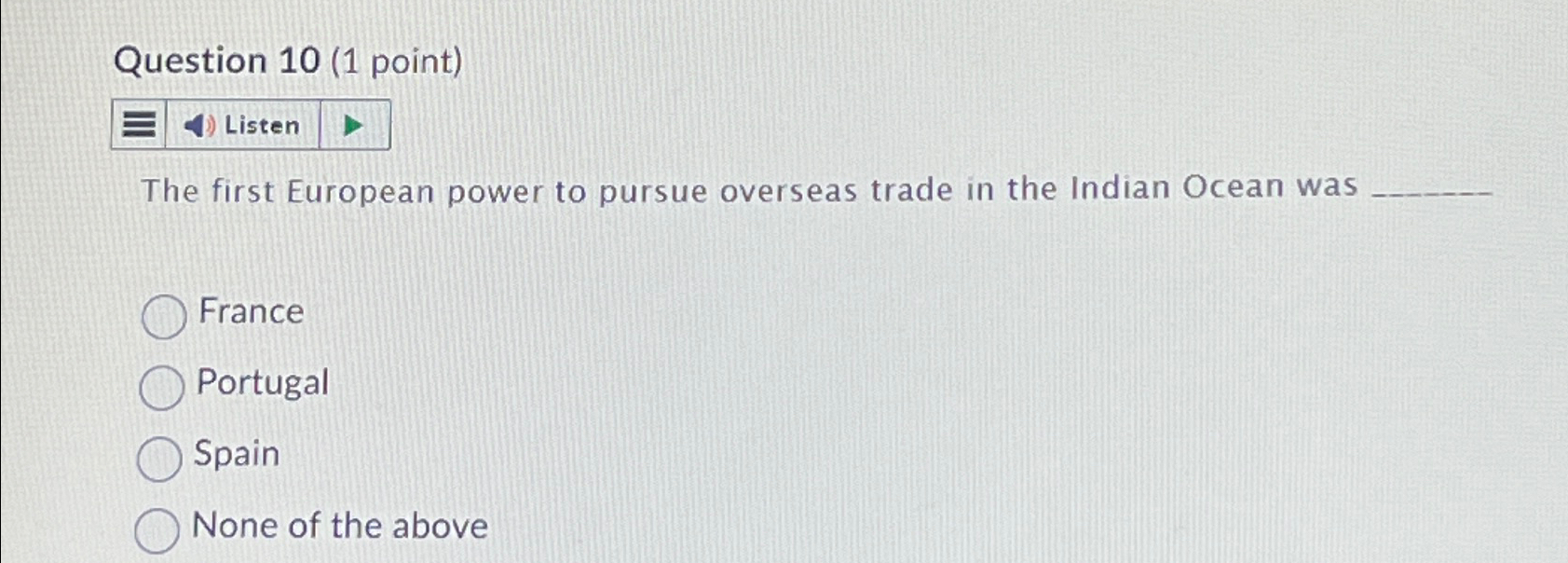  Question 10(1 point) Listen The first European power to pursue overseas