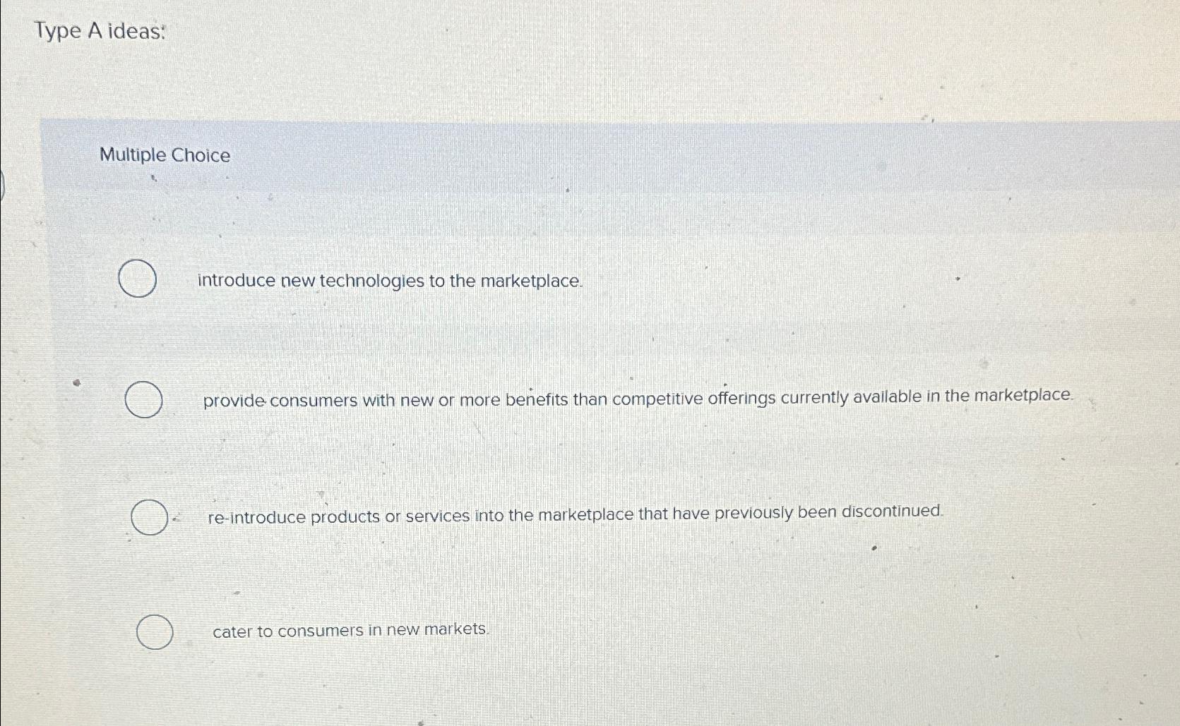  Type A ideas: Multiple Choice introduce new technologies to the marketplace.