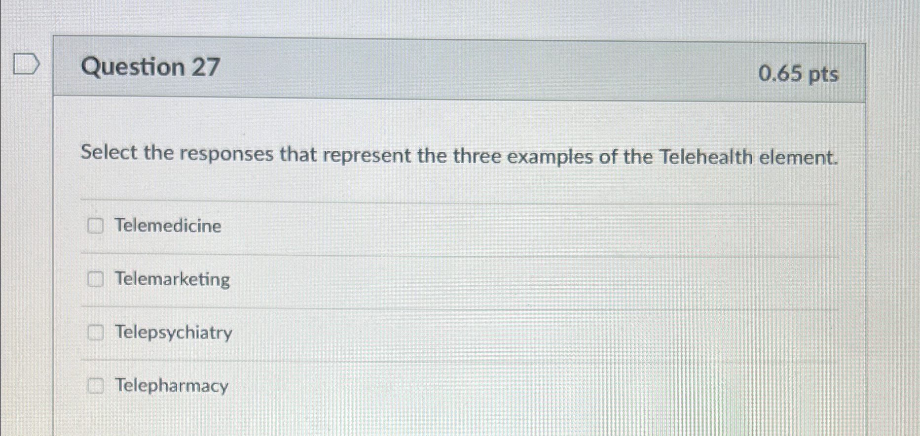  Question 27 0.65pts Select the responses that represent the three examples