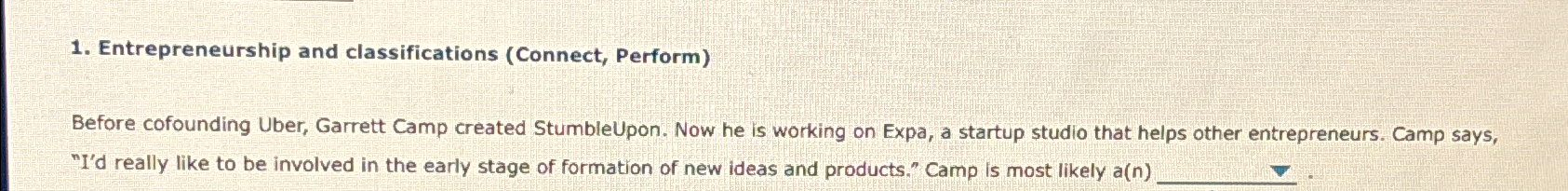  Entrepreneurship and classifications (Connect, Perform) Before cofounding Uber, Garrett Camp created