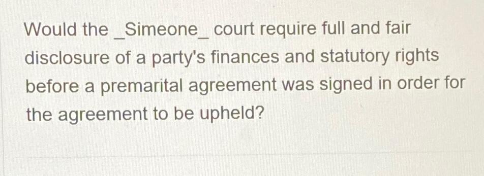  Would the _Simeone_court require full and fair disclosure of a party's